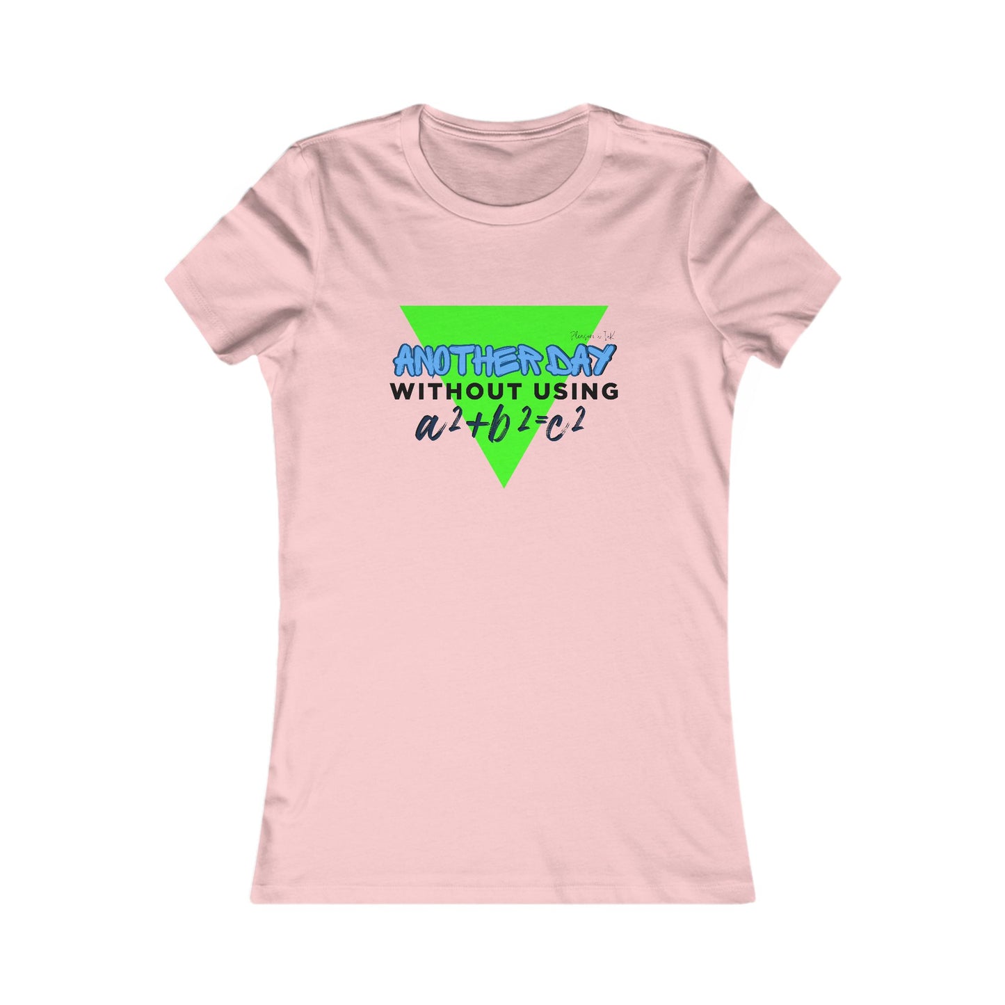 Funny Math Women's T-Shirt - "Another Day Without Using a²+b²=c²"
