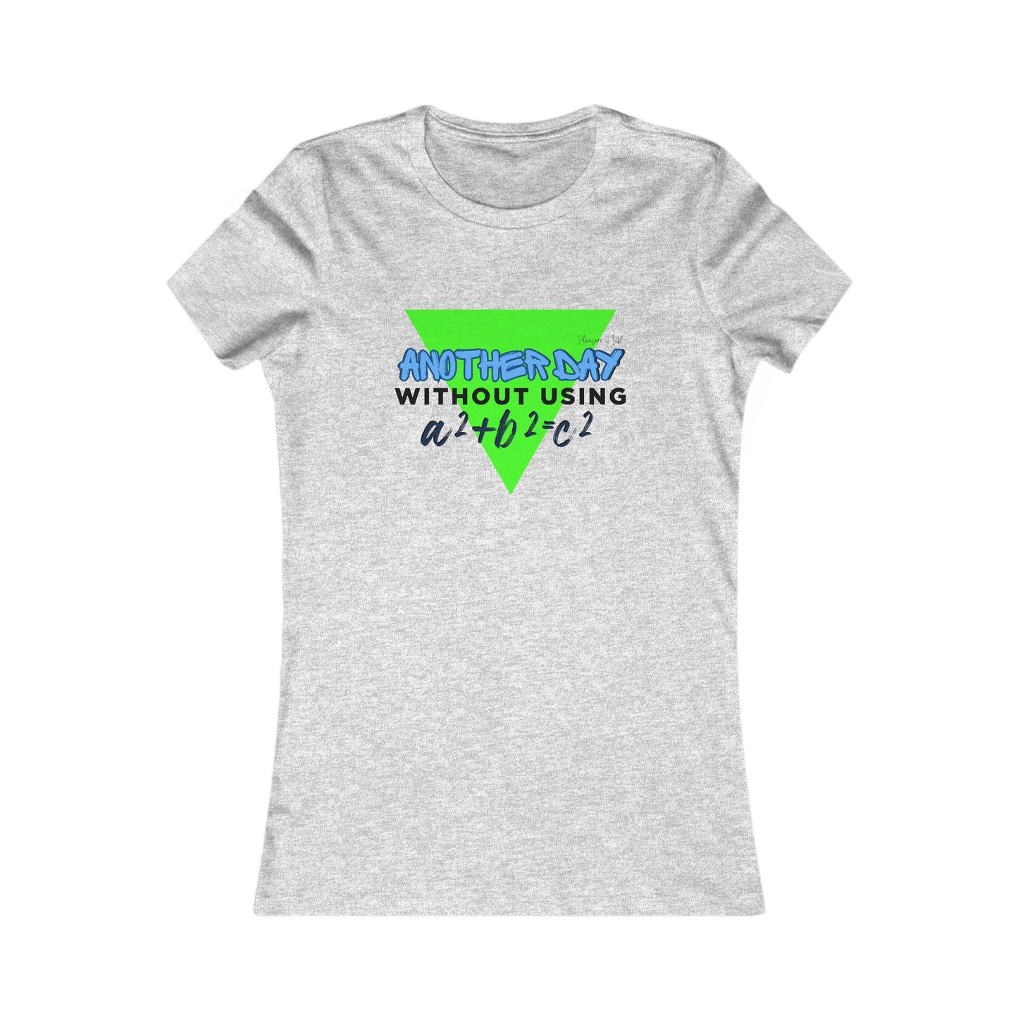 Funny Math Women's T-Shirt - "Another Day Without Using a²+b²=c²"